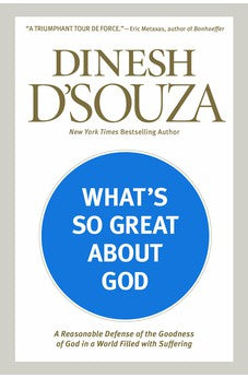What's So Great about God: A Reasonable Defense of the Goodness of God in a World Filled with Suffering 9781414379647