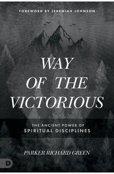 Way of the Victorious: The Ancient Power of Spiritual Disciplines 9780768463958