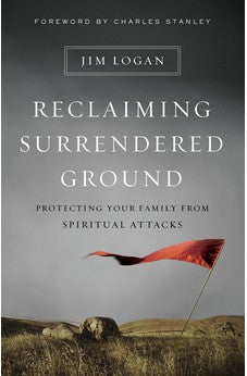 Reclaiming Surrendered Ground: Protecting Your Family from Spiritual Attacks