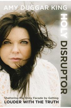 Holy Disruptor: Shattering the Shiny Facade by Getting Louder with the Truth