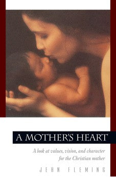 A Mother's Heart: A Look at Values, Vision, and Character for the Christian Mother (Pilgrimage Growth Guide) 9780891099444