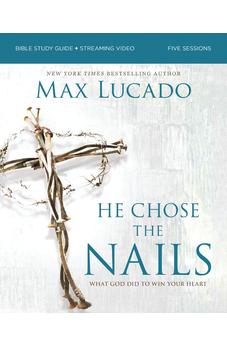 He Chose the Nails Bible Study Guide + Streaming Video, Updated Edition: What God Did to Win Your Heart (A Bible Study for Easter and Lent)