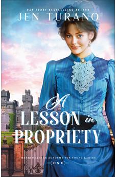 A Lesson in Propriety (Merriweather Academy for Young Ladies), Book 1 of 2 9780764243851