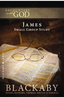 James: A Blackaby Bible Study Series (Encounters with God)