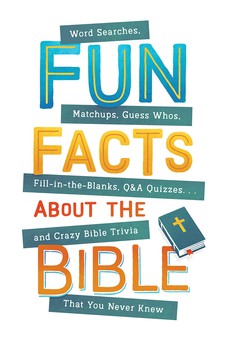 Fun Facts about the Bible: Word Searches, Matchups, Guess Whos, Fill-in-the-Blanks, Q&A Quizzes 9781643526966