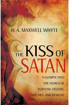 Kiss of Satan: A Glimpse into the World of Fortunetellers, Witches, and Demons 9781603746953
