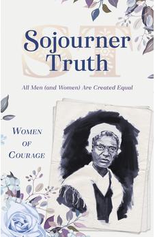 Sojourner Truth: Women of Courage: All Men (and Women) Are Created Equal 9781643522722