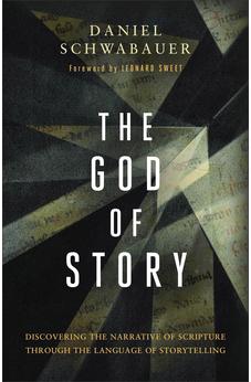 The God of Story: Discovering the Narrative of Scripture Through the Language of Storytelling 9781540904638