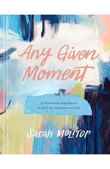Any Given Moment: 52 Devotions and Prayers to Feel the Goodness of God