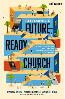 Becoming a Future-Ready Church: 8 Shifts to Encourage and Empower the Next Generation of Leaders (Exponential Next)