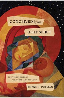 Conceived by the Holy Spirit: The Virgin Birth in Scripture and Theology 9781087766317