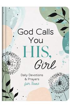 God Calls You His, Girl: Daily Devotions and Prayers for Teens