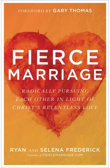Fierce Marriage: Radically Pursuing Each Other in Light of Christ's Relentless Love