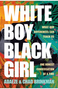White Boy/Black Girl: What Our Differences Can Teach Us, One Honest Conversation at a Time 9781496474933