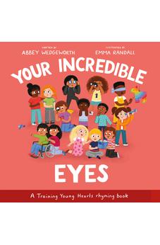 Your Incredible Eyes: A Training Young Hearts Rhyming Book 9781802543391