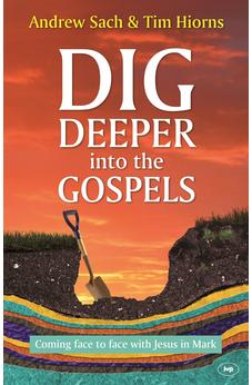 Dig Deeper into the Gospels: Coming Face To Face With Jesus In Mark 9781783591992