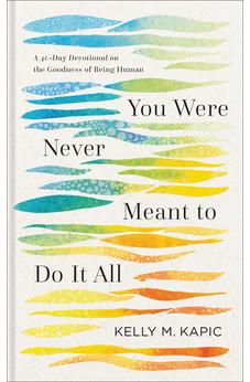 You Were Never Meant to Do It All: A 40-Day Devotional 9781540968982