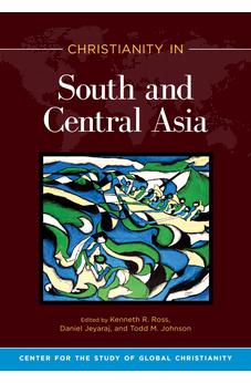 Christianity in South and Central Asia (Center for the Study of Global Christianity) 9781683073246