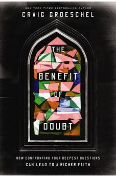 The Benefit of Doubt: How Confronting Your Deepest Questions Can Lead to a Richer Faith 9780310366621