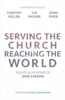 Serving the Church, Reaching the World: Essays In Honour Of Don Carson 9781783595938