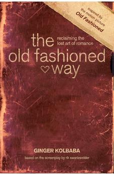 The Old Fashioned Way: Reclaiming the Lost Art of Romance