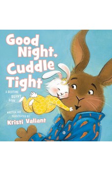 Good Night, Cuddle Tight: A Bedtime Bunny Book for Easter and Spring 9781400244584