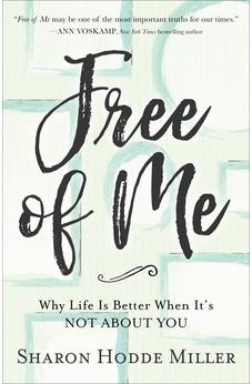 Free of Me: Why Life Is Better When It's Not about You 9780801075230