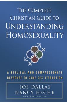 The Complete Christian Guide to Understanding Homosexuality: A Biblical and Compassionate Response to Same-Sex Attraction 9780736925075