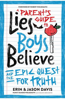 A Parent's Guide to Lies Boys Believe: And the Epic Quest for Truth 9780802429377