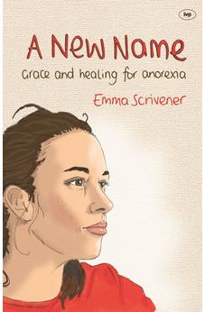 A New Name: Grace and healing for anorexia