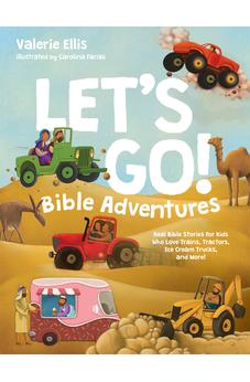 Let's Go! Bible Adventures: Real Bible Stories for Kids Who Love Trains, Tractors, Ice Cream Trucks, and More! 9781496481481