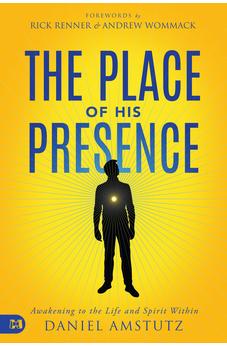 The Place of His Presence: Awakening to the Life and Spirit Within 9781680316872