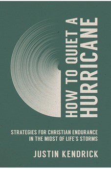 How to Quiet a Hurricane: Strategies for Christian Endurance in the Midst of Life's Storms 9780830787012