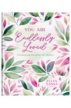 You Are Endlessly Loved: Encouraging Devotions for Women