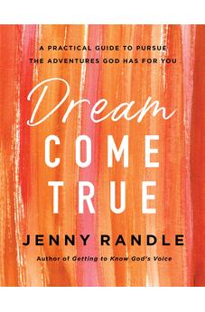 Dream Come True: A Practical Guide to Pursue the Adventures God Has for You 9780736981194