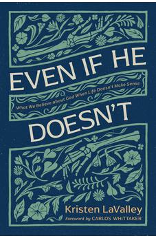 Even If He Doesn't: What We Believe about God When Life Doesn't Make Sense 9781496478528