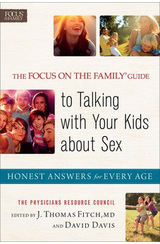 Focus on the Family© Guide to Talking with Your Kids about Sex, The: Honest Answers for Every Age