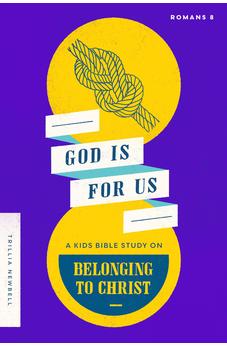 God Is For Us: A Kids Bible Study on Belonging to Christ (Romans 8)