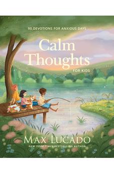 Calm Thoughts for Kids: 90 Devotions for Anxious Days 9781400255979