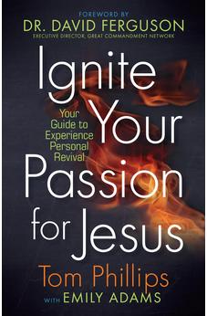 Ignite Your Passion for Jesus: Your Guide to Experience Personal Revival