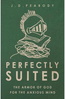 Perfectly Suited: The Armor of God for the Anxious Mind 9781496465948