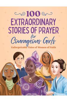 100 Extraordinary Stories of Prayer for Courageous Girls 9798891510593