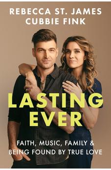 Lasting Ever: Faith, Music, Family, and Being Found by True Love 9780830787852