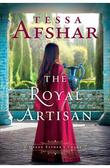 The Royal Artisan: Historical Fiction in Biblical Times Set in the Royal Courts of Queen Esther during Ancient History (Queen Esther's Court) 9780764245572