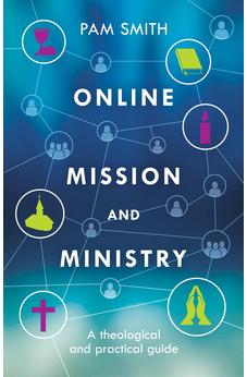 Online Mission and Ministry: A Theological And Practical Guide 9780281071517