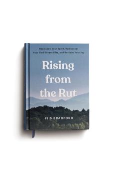 Rising from the Rut: Reawaken Your Spirit, Rediscover Your God-given Gifts, and Reclaim Your Joy 9798886033809