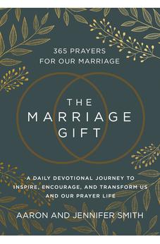 The Marriage Gift: 365 Prayers for Our Marriage - A Daily Devotional Journey to Inspire, Encourage, and Transform Us and Our Prayer Life 9780310367062