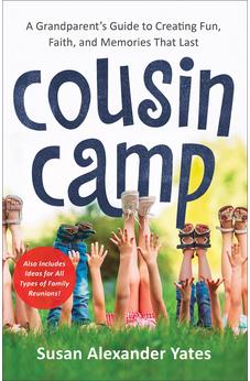 Cousin Camp: A Grandparent's Guide to Creating Fun, Faith, and Memories That Last 9780800738204