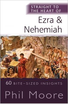 Straight to the Heart of Ezra and Nehemiah: 60 Bite-Sized Insights (The Straight to the Heart Series) 9780857219824