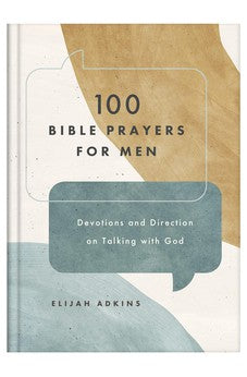 100 Bible Prayers for Men: Devotions and Direction on Talking With God 9781636098098